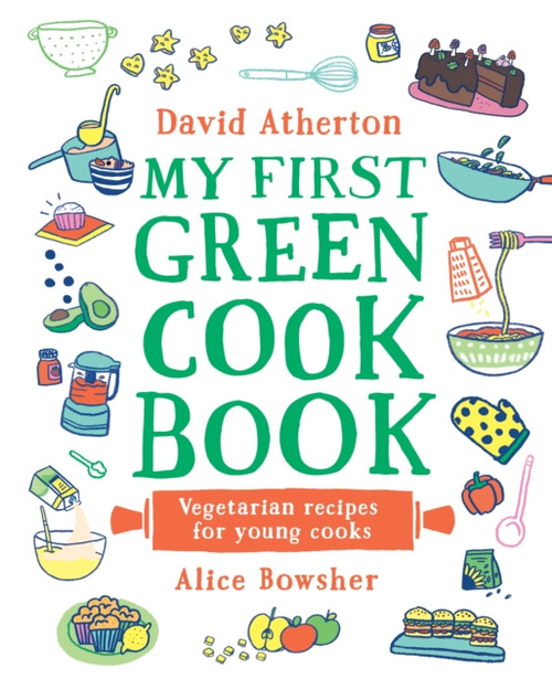 My First Green Cook Book: Vegetarian Recipes for Young Cooks: The perfect gift for all the family - Comforting, cosy veggie recipes - Learn to cook and make special memories together