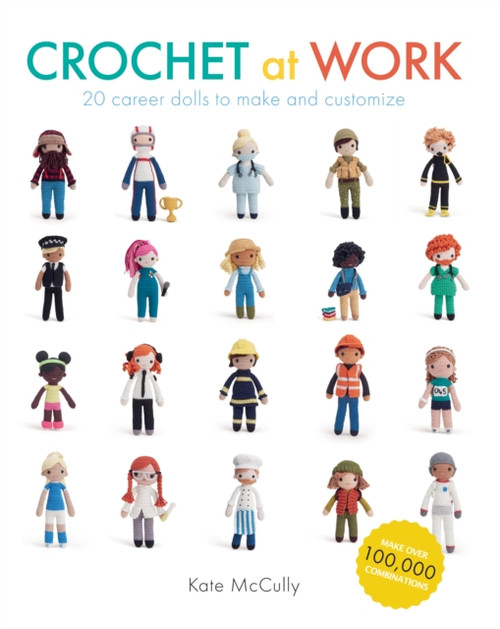 Crochet At Work: 20 Career Dolls to Make and Customize