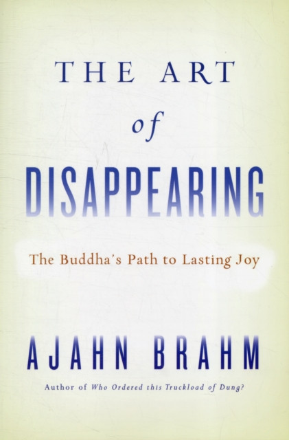The Art Of Disappearing: The Buddha'S Path To Lasting Joy