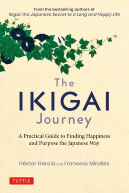 The Ikigai Journey: A Practical Guide To Finding Happiness And Purpose The Japanese Way