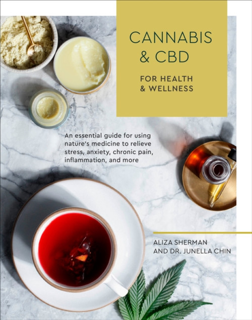 Cannabis And Cbd For Health And Wellness: An Essential Guide For Using Nature'S Medicine To Relieve Stress, Anxiety, Chronic Pain, Inflammation, And More