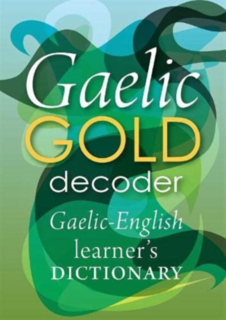 Gaelic Gold Decoder: Gaelic-English Learner's Dictionary