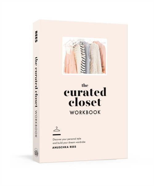 The Curated Closet Workbook: Discover Your Personal Style And Build Your Dream Wardrobe