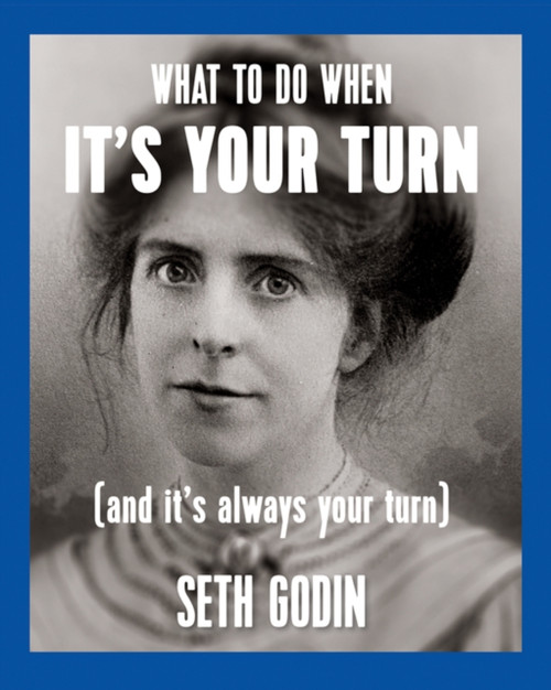 What To Do When It'S Your Turn (And It'S Always Your Turn)