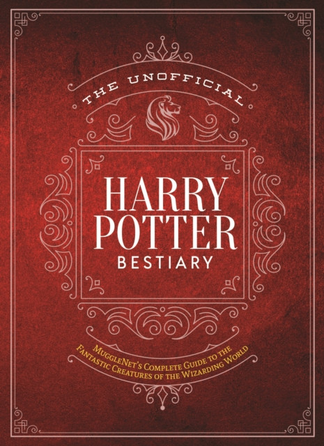 The Unofficial Harry Potter Bestiary: Mugglenet'S Complete Guide To The Fantastic Creatures Of The Wizarding World