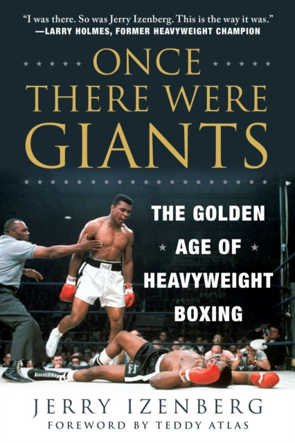 Once There Were Giants: The Golden Age Of Heavyweight Boxing
