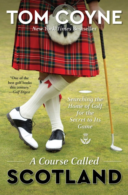 A Course Called Scotland: Searching The Home Of Golf For The Secret To Its Game