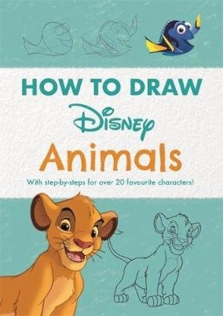 Disney How To Draw Animals: With Step-By-Steps For Over 20 Favourite Characters!