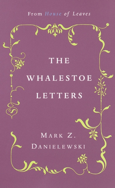 The Whalestoe Letters: From House of Leaves