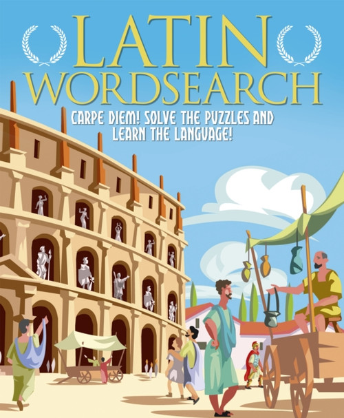 Latin Wordsearch: Carpe Diem! Solve The Puzzles And Learn The Language!