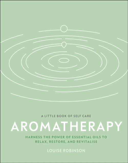 Aromatherapy: Harness the Power of Essential Oils to Relax, Restore, and Revitalise