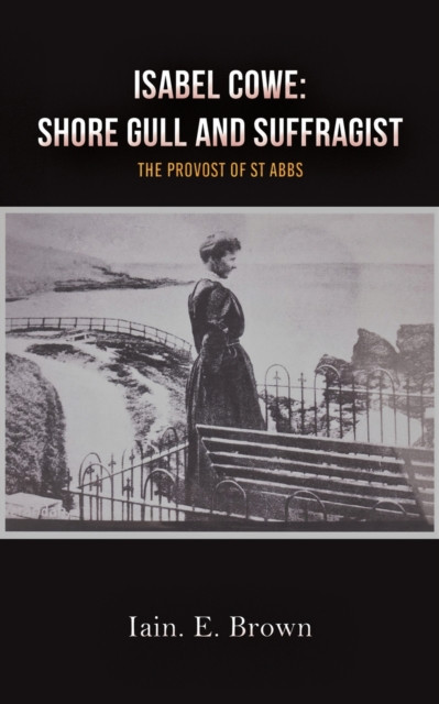 Isabel Cowe: Shore Gull And Suffragist: The Provost Of St Abbs