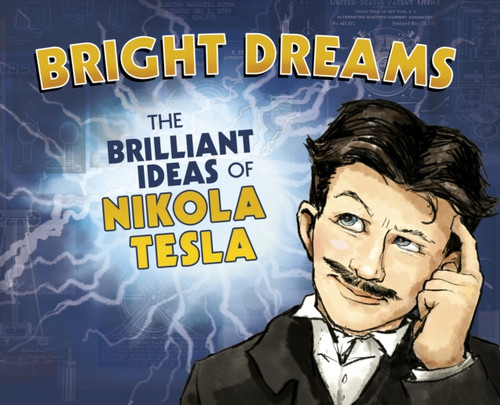 Bright Dreams: The Brilliant Inventions Of Nikola Tesla