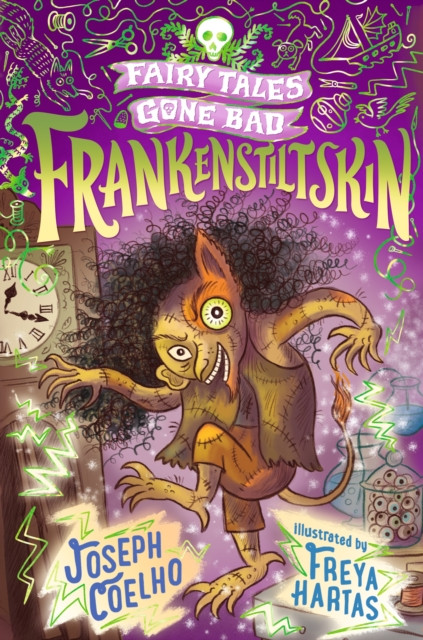 Frankenstiltskin: Fairy Tales Gone Bad: A thrilling twist on Frankenstein and Rumpelstiltskin for 7–9 year-olds – spooky, gothic and the perfect gift