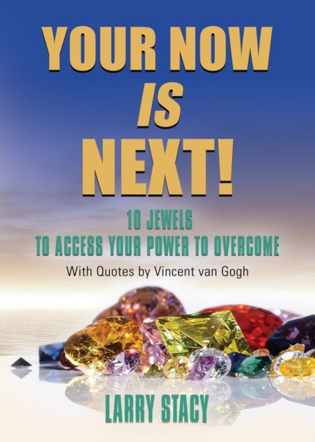 Your Now Is Next!: 10 Jewels To Access Your Power To Overcome