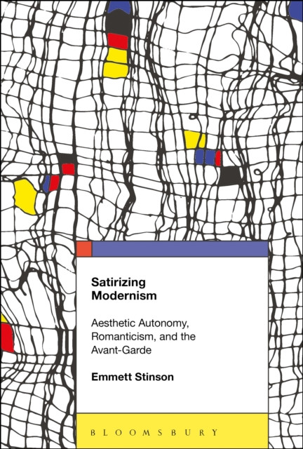 Satirizing Modernism: Aesthetic Autonomy, Romanticism, and the Avant-Garde