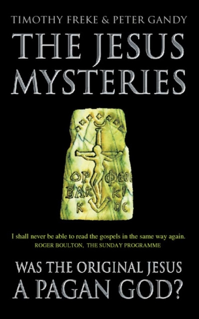 The Jesus Mysteries: Was the ‘Original Jesus’ a Pagan God?