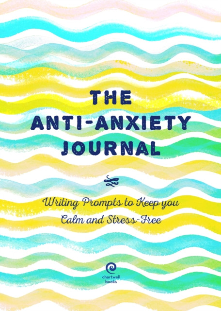 The Anti-Anxiety Journal: Writing Prompts To Keep You Calm And Stress-Free