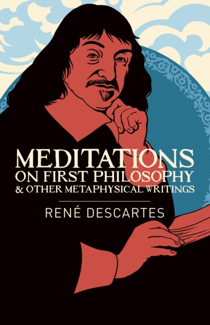 Meditations On First Philosophy & Other Metaphysical Writings