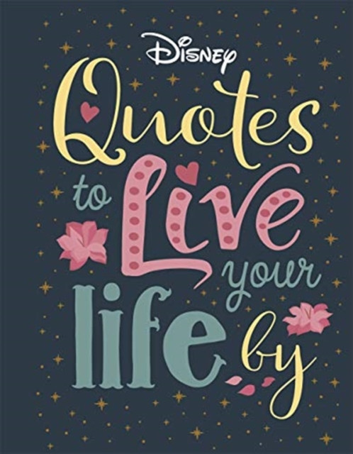 Disney Quotes To Live Your Life By: Words Of Wisdom From Disney'S Most Inspirational Characters