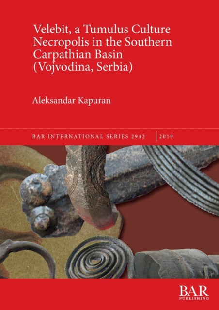 Velebit, A Tumulus Culture Necropolis In The Southern Carpathian Basin (Vojvodina, Serbia)