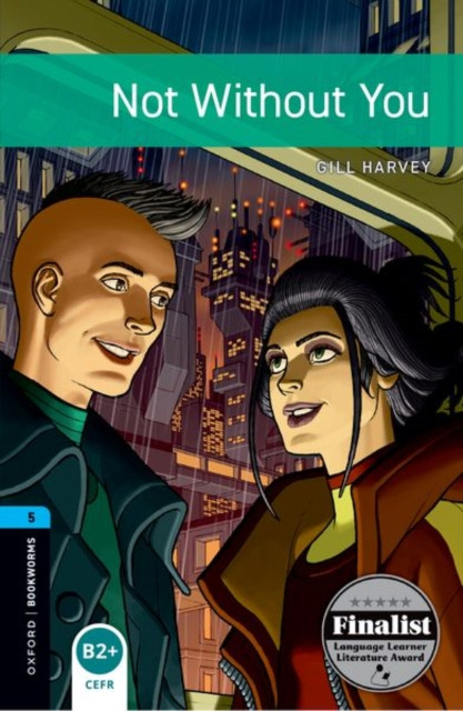 Oxford Bookworms Library: Level 5: Not Without You: Graded readers for secondary and adult learners