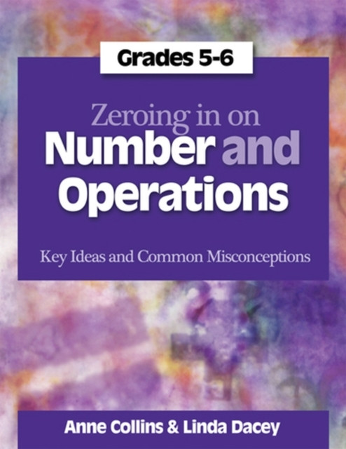 Zeroing In On Number And Operations, Grades 5-6: Key Ideas And Common Misconceptions