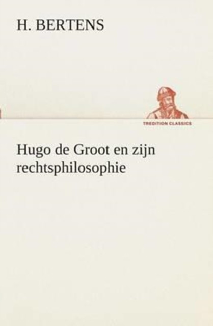 Hugo De Groot En Zijn Rechtsphilosophie