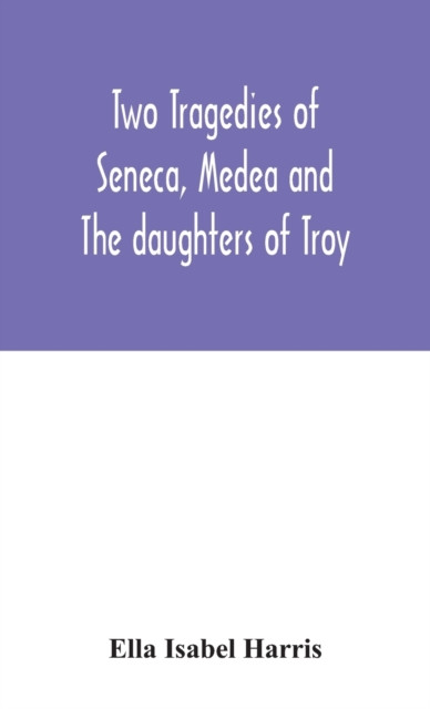 Two Tragedies Of Seneca, Medea And The Daughters Of Troy