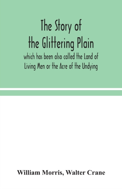 The Story Of The Glittering Plain Which Has Been Also Called The Land Of Living Men Or The Acre Of The Undying