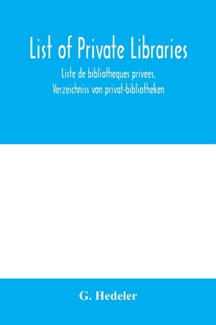 List Of Private Libraries. Liste De BibliothèQues PrivéEs. Verzeichniss Von Privat-Bibliotheken