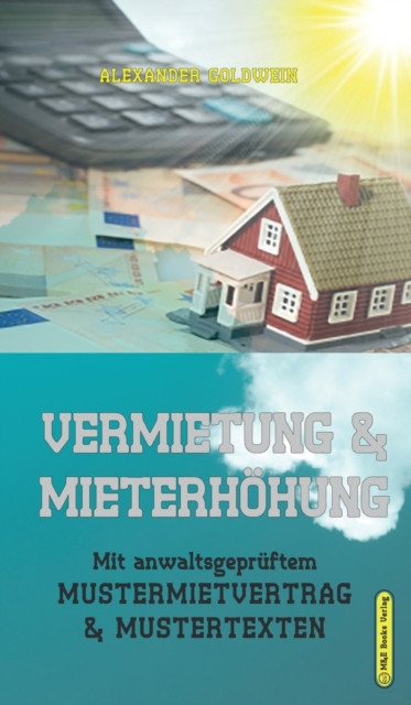 Vermietung & Mieterhohung: Mit anwaltsgepruftem Mustermietvertrag & Mustertexten