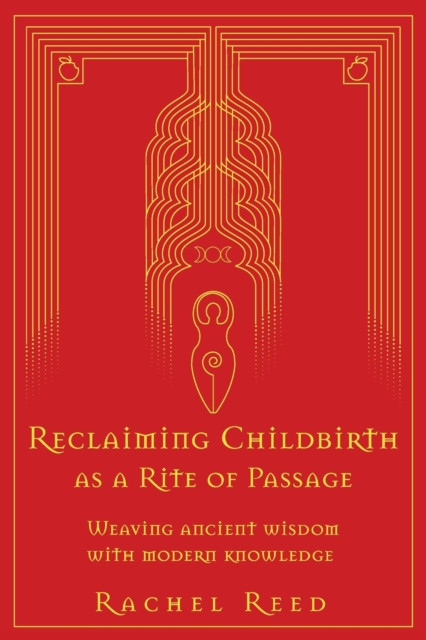 Reclaiming Childbirth as a Rite of Passage: Weaving ancient wisdom with modern knowledge