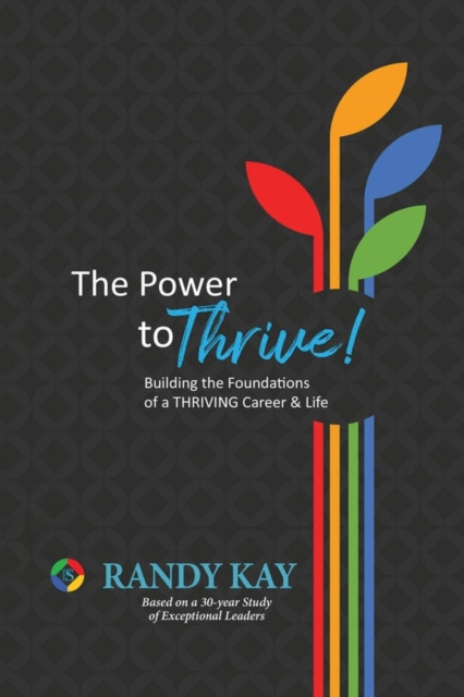 The Power To Thrive!: Building The Foundations Of A Thriving Career & Life