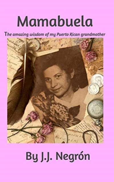 Mamabuela: The amazing wisdom of my Puerto Rican Grandmother.