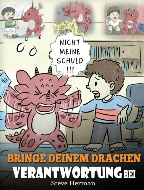 Bringe Deinem Drachen Verantwortung Bei: (Train Your Dragon To Be Responsible) Bringe Deinem Drachen Verantwortung Bei. Eine Susse Kindergeschichte Um Kindern Beizubringen, Verantwortung Fur Ihre Entscheidungen Zu Ubernehmen.