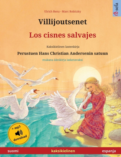 Villijoutsenet - Los Cisnes Salvajes (Suomi - Espanja): Kaksikielinen Lastenkirja Perustuen Hans Christian Andersenin Satuun, Mukana Aanikirja Ladattavaksi