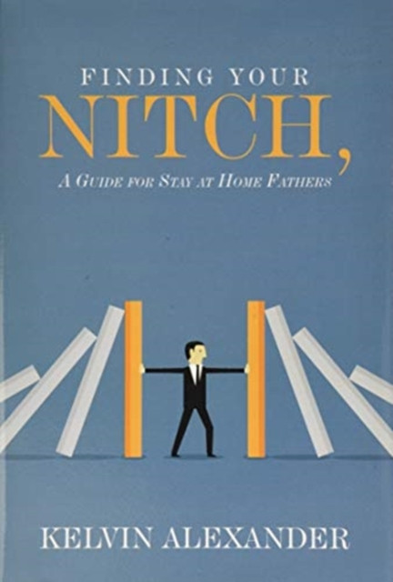 Finding Your Nitch: A Guide For Stay At Home Fathers