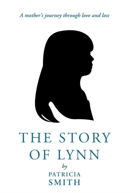 The Story Of Lynn: A Mother'S Journey Through Love And Loss