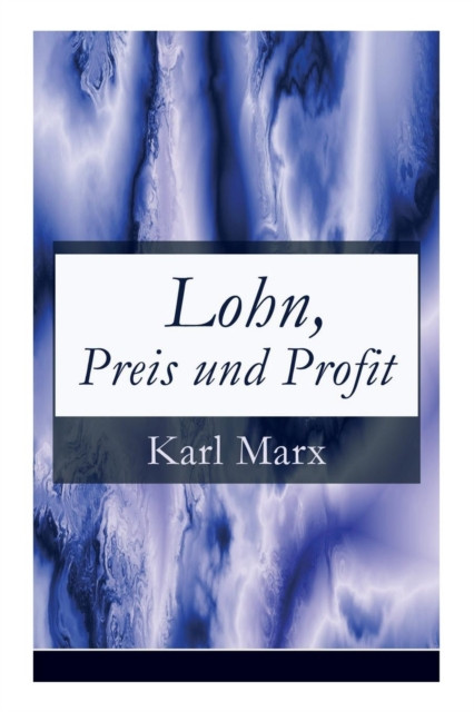 Lohn, Preis Und Profit: Schriften Zur Volkswirtschaftslehre: Mehrwerttheorie