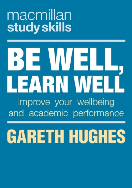 Be Well, Learn Well: Improve Your Wellbeing And Academic Performance
