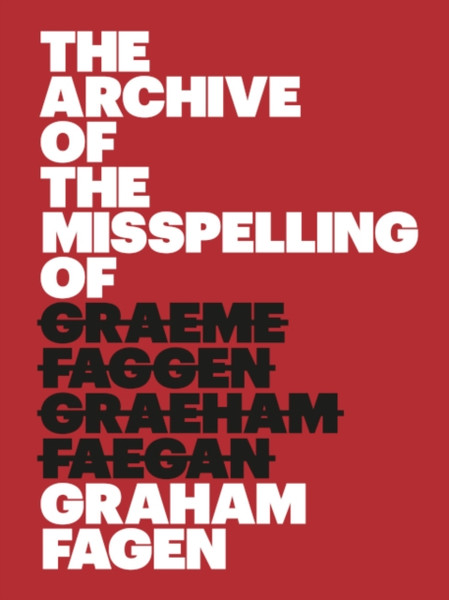 The Archive Of The Misspelling Of Graham Fagen