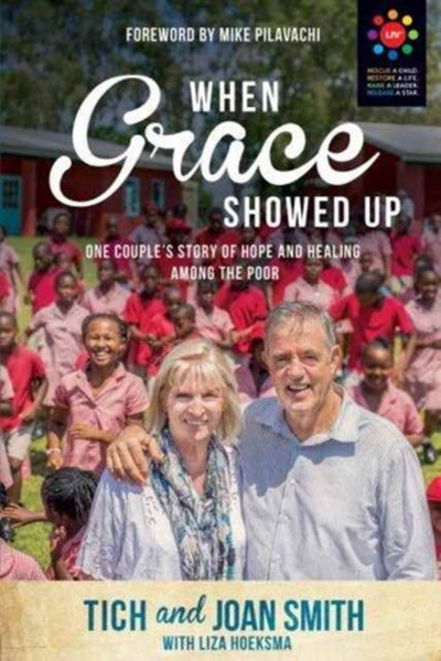 When Grace Showed Up: One Couple'S Story Of Hope And Healing Among The Poor