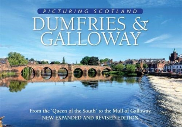 Dumfries & Galloway: Picturing Scotland: From The 'Queen Of The South' To The Mull Of Galloway