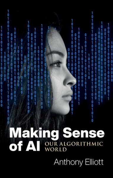 Making Sense Of Ai: Our Algorithmic World - 9781509548903