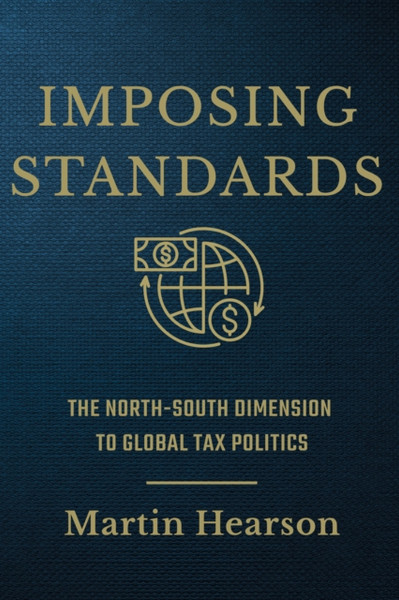 Imposing Standards: The North-South Dimension To Global Tax Politics