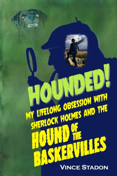 Hounded: My Lifelong Obsession With Sherlock Holmes And The Hound Of The Baskervilles - 9781787057906