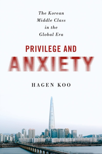 Privilege And Anxiety: The Korean Middle Class In The Global Era