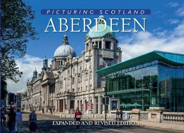 Aberdeen: Picturing Scotland: In And Around The Granite City