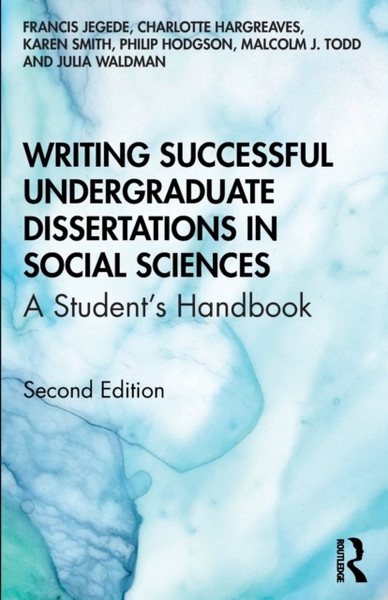 Writing Successful Undergraduate Dissertations In Social Sciences: A Student'S Handbook